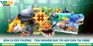 Bắn Cá Đổi Thưởng – Trải Nghiệm Giải Trí Hấp Dẫn Tại VB88