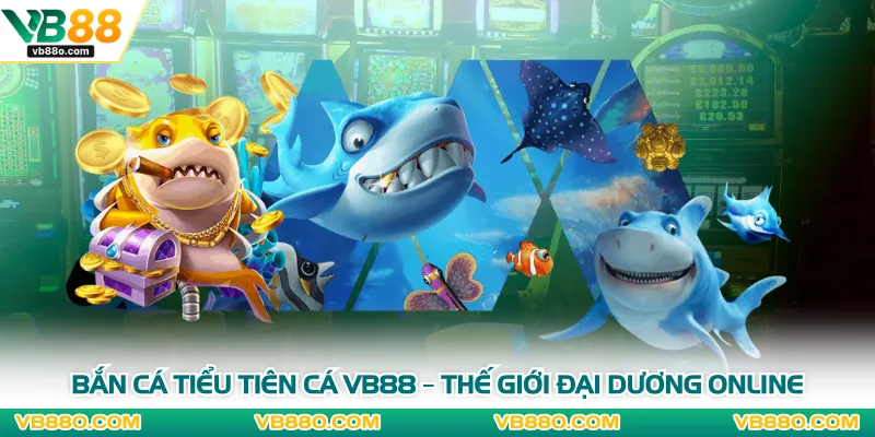 Bắn Cá Tiểu Tiên Cá VB88 – Thế Giới Đại Dương Online