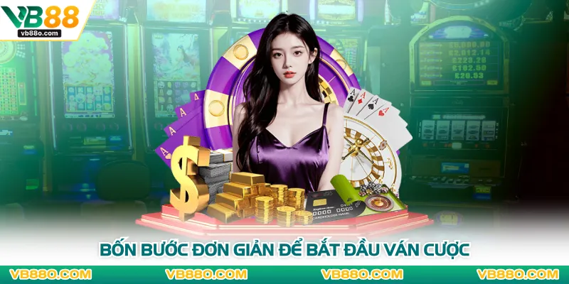 Bốn bước đơn giản để bắt đầu ván cược