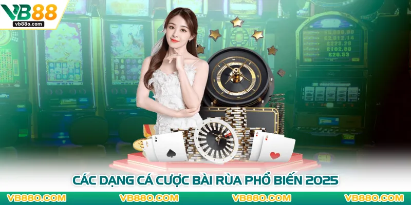 Các dạng cá cược bài rùa phổ biến 2025