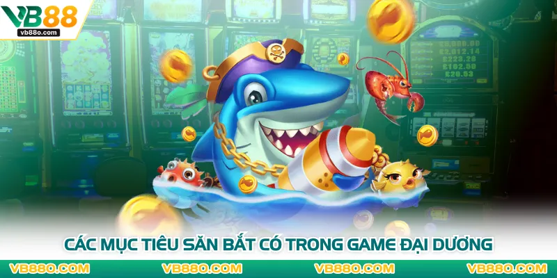 Các mục tiêu săn bắt có trong game đại dương