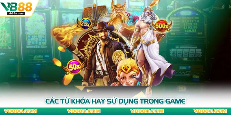 Các từ khóa hay sử dụng trong game