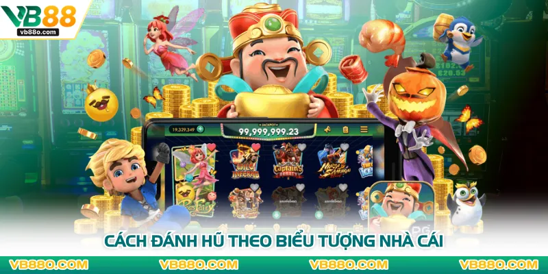 Cách đánh hũ theo biểu tượng nhà cái