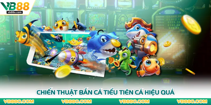 Chiến thuật bắn cá tiểu tiên cá hiệu quả