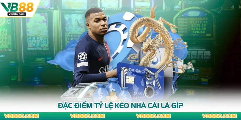 Đặc điểm tỷ lệ kèo nhà cái là gì?