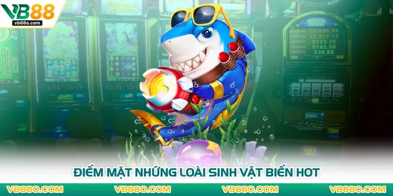 Điểm mặt những loài sinh vật biển hot