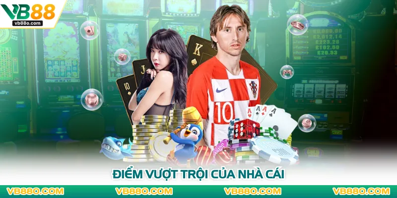 Điểm vượt trội của nhà cái