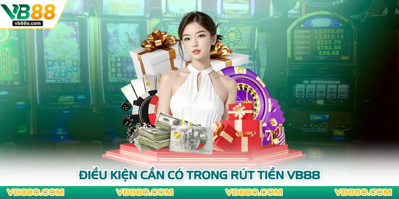 Điều kiện cần có trong rút tiền VB88