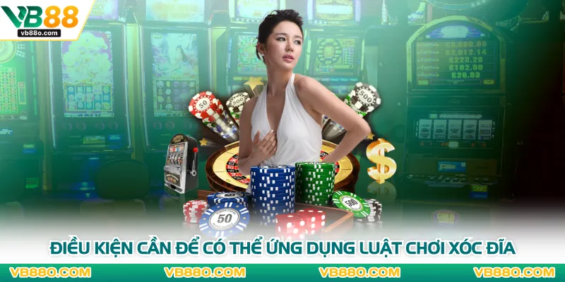 Điều kiện cần để có thể ứng dụng luật chơi xóc đĩa