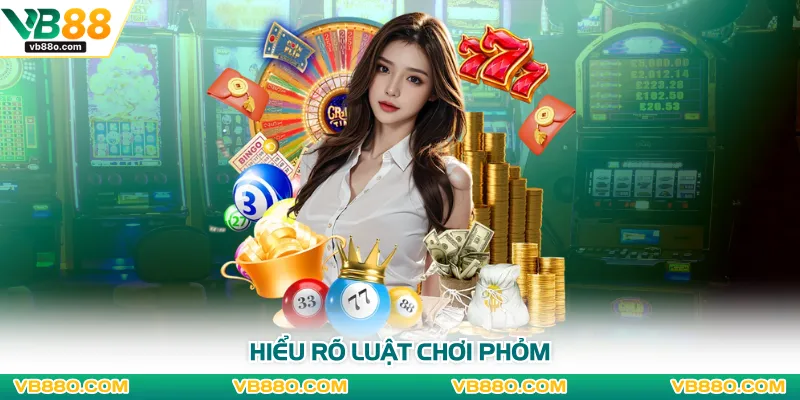 Hiểu rõ luật chơi phỏm