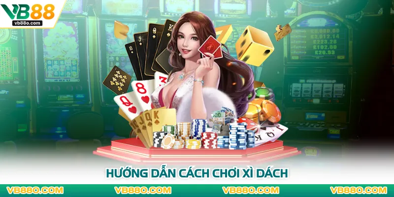Hướng dẫn cách chơi xì dách 
