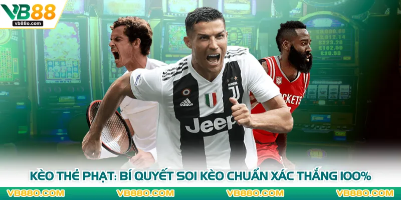 Kèo Thẻ Phạt: Bí Quyết Soi Kèo Chuẩn Xác Thắng 100%