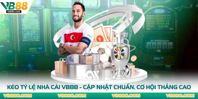 Kèo Tỷ Lệ Nhà Cái VB88 - Cập Nhật Chuẩn, Cơ Hội Thắng Cao