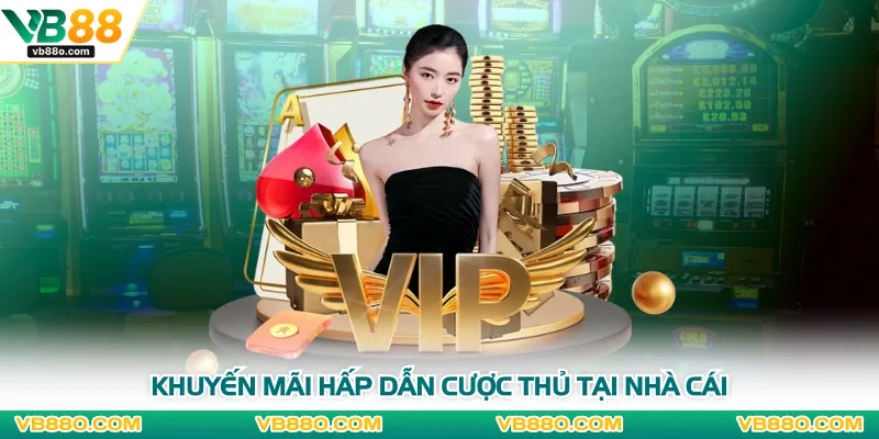 Khuyến mãi hấp dẫn cược thủ tại nhà cái