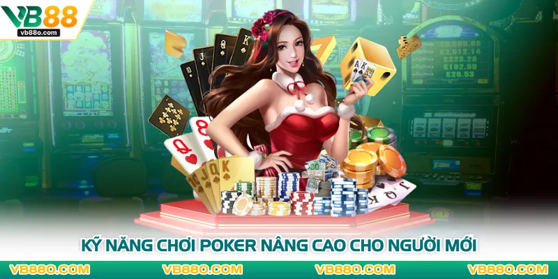 Kỹ năng chơi poker nâng cao cho người mới