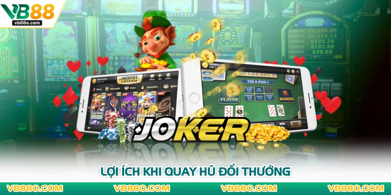 Lợi ích khi quay hũ đổi thưởng