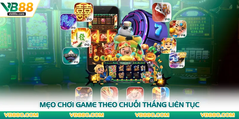 Mẹo chơi game theo chuỗi thắng liên tục