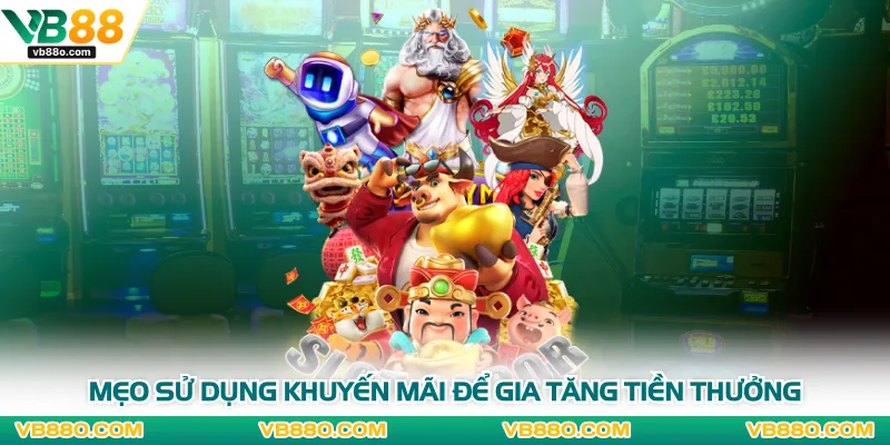 Mẹo sử dụng khuyến mãi để gia tăng tiền thưởng