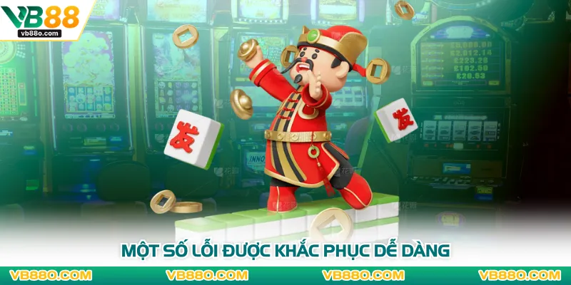 Một số lỗi được khắc phục dễ dàng