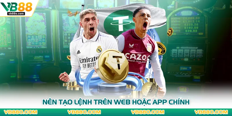 Nên tạo lệnh trên web hoặc app chính