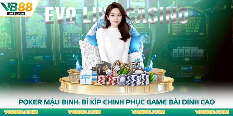 Poker Mậu Binh: Bí Kíp Chinh Phục Game Bài Đỉnh Cao