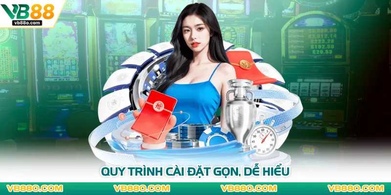 Quy trình cài đặt gọn, dễ hiểu