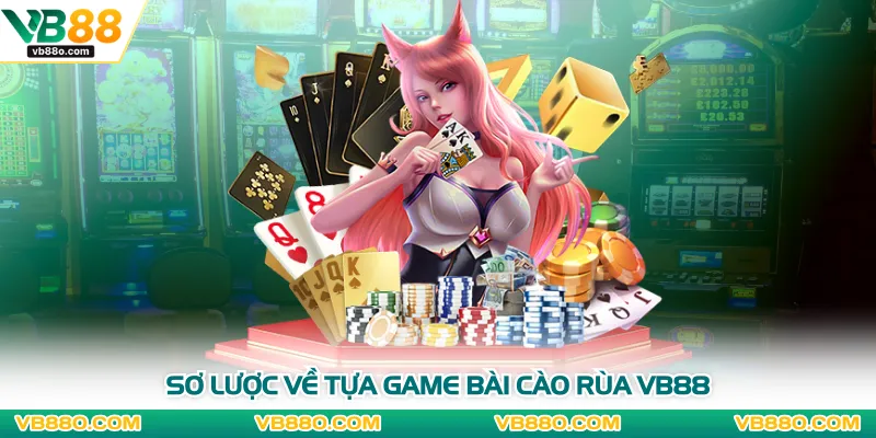 Sơ lược về tựa game bài cào rùa VB88