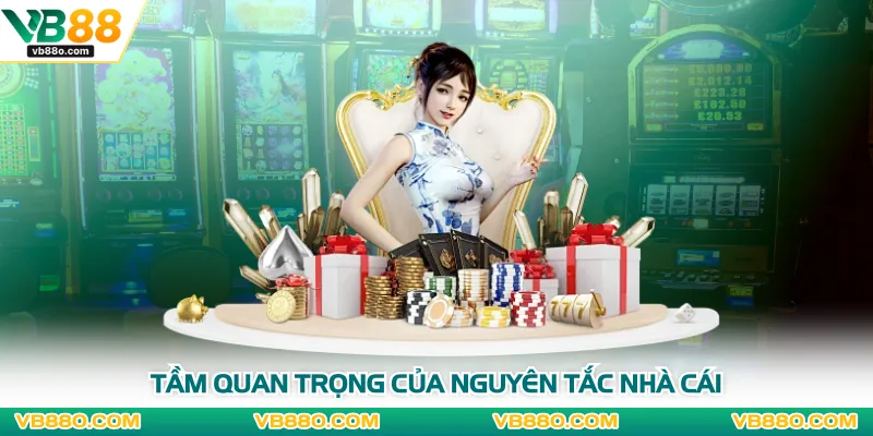 Tầm quan trọng của nguyên tắc nhà cái