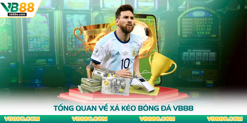Tổng quan về xả kèo bóng đá VB88