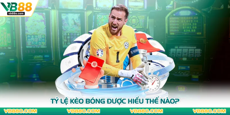 Tỷ lệ kèo bóng được hiểu thế nào?