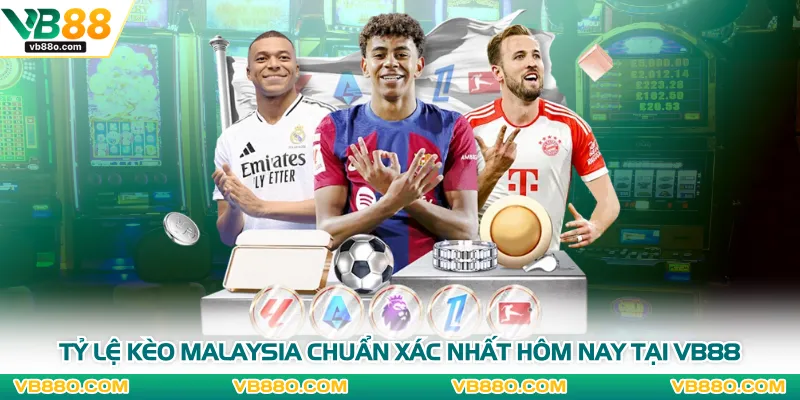 Tỷ Lệ Kèo Malaysia Chuẩn Xác Nhất Hôm Nay Tại Vb88