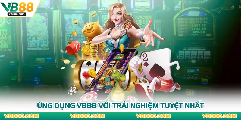 Ứng dụng VB88 với trải nghiệm tuyệt nhất