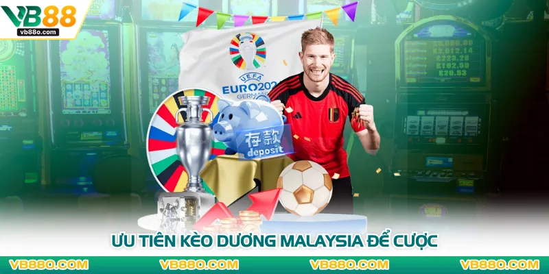 Ưu tiên kèo dương Malaysia để cược