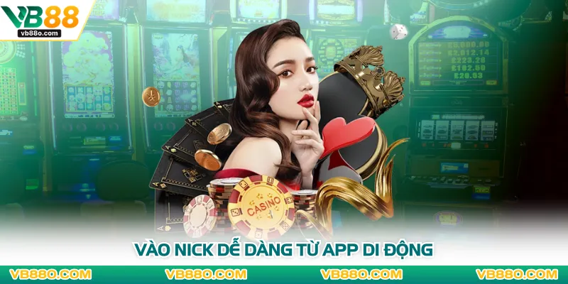 Vào nick dễ dàng từ app di động